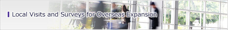Local Visits and Surveys for Overseas Expansion